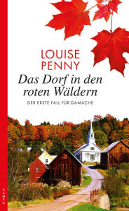 Title: Das Dorf in den roten Wäldern: Der erste Fall für GAMACHE, Author: Louise Penny