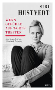 Title: Wenn Gefühle auf Worte treffen: Ein Gespräch mit Elisabeth Bronfen, Author: Siri Hustvedt