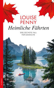 Title: Heimliche Fährten: Der sechste Fall für Gamache, Author: Louise Penny