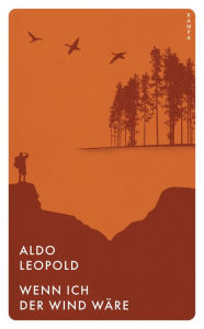 Title: Wenn ich der Wind wäre, Author: Aldo Leopold