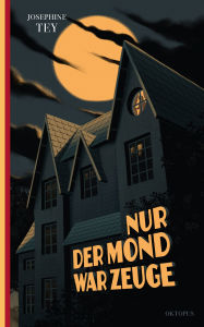 Title: Nur der Mond war Zeuge, Author: Josephine Tey
