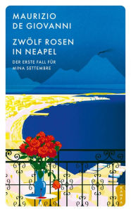 Title: Zwölf Rosen in Neapel: Der erste Fall für Mina Settembre, Author: Maurizio de Giovanni
