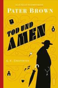 Title: Pater Brown - Tod und Amen: Alle Fa?lle in einem Band, Author: G. K. Chesterton