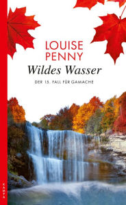Title: Wildes Wasser: Der 15. Fall für Armand Gamache, Author: Louise Penny