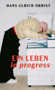 Title: Ein Leben in progress, Author: Hans Ulrich Obrist