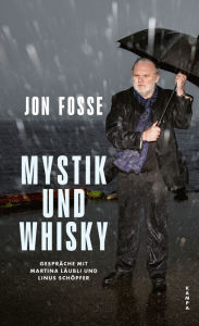 Title: Mystik und Whisky: Gespräche mit Martina Läubli und Linus Schöpfer, Author: Jon Fosse