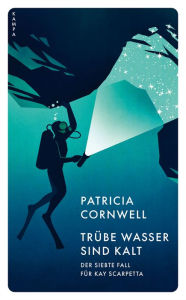 Title: Trübe Wasser sind kalt: Der siebte Fall für Kay Scarpetta, Author: Patricia Cornwell