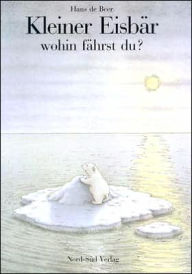 Kleiner Eisbar wohin fahrst du? (The Adventures of Little Polar Bear)