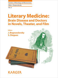 Title: Literary Medicine: Brain Disease and Doctors in Novels, Theater, and Film, Author: J. Bogousslavsky