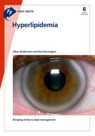Title: Fast Facts: Hyperlipidemia: Bringing clarity to lipid management, Author: A. Sniderman