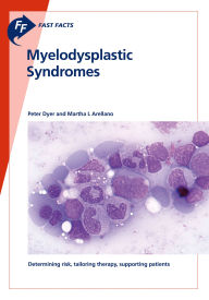 Title: Fast Facts: Myelodysplastic Syndromes: Determining Risk, Tailoring Therapy, Supporting Patients, Author: Peter Dyer