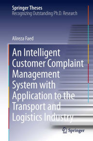 Title: An Intelligent Customer Complaint Management System with Application to the Transport and Logistics Industry, Author: Alireza Faed