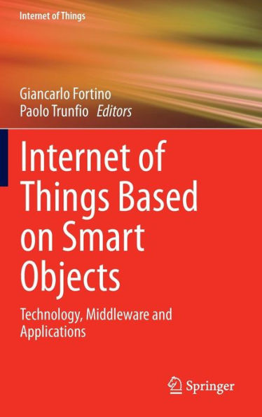 Internet of Things Based on Smart Objects: Technology, Middleware and Applications