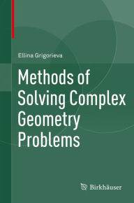 Title: Methods of Solving Complex Geometry Problems, Author: Ellina Grigorieva