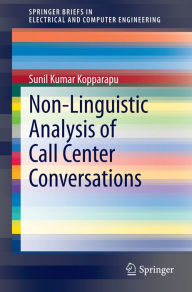Title: Non-Linguistic Analysis of Call Center Conversations, Author: Sunil Kumar Kopparapu