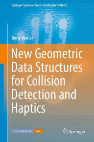 Title: New Geometric Data Structures for Collision Detection and Haptics, Author: René Weller