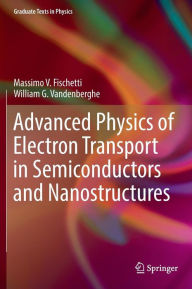 Title: Advanced Physics of Electron Transport in Semiconductors and Nanostructures, Author: Massimo V. Fischetti