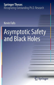Title: Asymptotic Safety and Black Holes, Author: Kevin Falls
