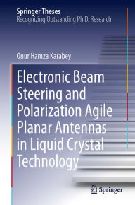 Title: Electronic Beam Steering and Polarization Agile Planar Antennas in Liquid Crystal Technology, Author: Onur Hamza Karabey