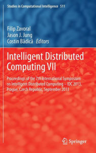 Title: Intelligent Distributed Computing VII: Proceedings of the 7th International Symposium on Intelligent Distributed Computing - IDC 2013, Prague, Czech Republic, September 2013, Author: Filip Zavoral