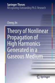 Title: Theory of Nonlinear Propagation of High Harmonics Generated in a Gaseous Medium, Author: Cheng Jin