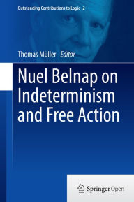 Title: Nuel Belnap on Indeterminism and Free Action, Author: Thomas Mïller