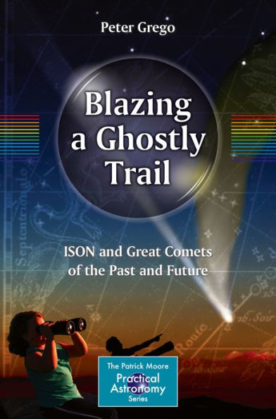 Blazing a Ghostly Trail: ISON and Great Comets of the Past and Future