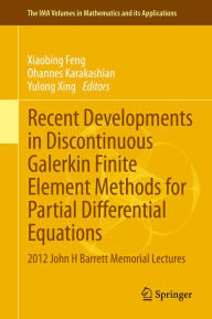 Title: Recent Developments in Discontinuous Galerkin Finite Element Methods for Partial Differential Equations: 2012 John H Barrett Memorial Lectures, Author: Xiaobing Feng