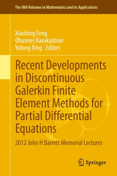 Recent Developments in Discontinuous Galerkin Finite Element Methods for Partial Differential Equations: 2012 John H Barrett Memorial Lectures