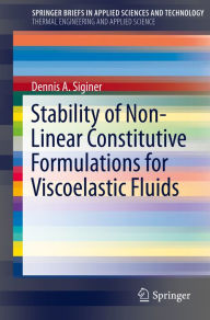 Title: Stability of Non-Linear Constitutive Formulations for Viscoelastic Fluids, Author: Dennis A. Siginer