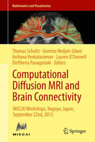 Title: Computational Diffusion MRI and Brain Connectivity: MICCAI Workshops, Nagoya, Japan, September 22nd, 2013, Author: Thomas Schultz