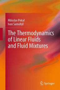 Title: The Thermodynamics of Linear Fluids and Fluid Mixtures, Author: Miloslav Pekar