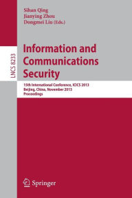 Title: Information and Communications Security: 15th International Conference, ICICS 2013, Beijing, China, November 20-22, 2013, Proceedings, Author: Sihan Qing