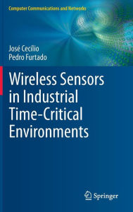 Title: Wireless Sensors in Industrial Time-Critical Environments, Author: José Cecílio