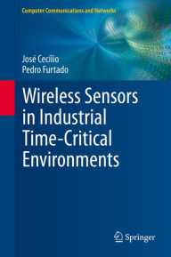 Title: Wireless Sensors in Industrial Time-Critical Environments, Author: José Cecílio