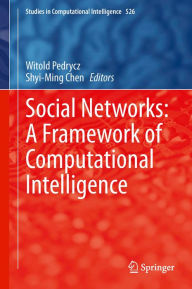 Title: Social Networks: A Framework of Computational Intelligence, Author: Witold Pedrycz