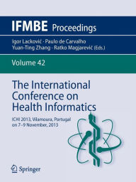 Title: The International Conference on Health Informatics: ICHI 2013, Vilamoura, Portugal on 7-9 November, 2013, Author: Yuan-Ting Zhang