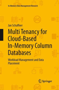 Title: Multi Tenancy for Cloud-Based In-Memory Column Databases: Workload Management and Data Placement, Author: Jan Schaffner
