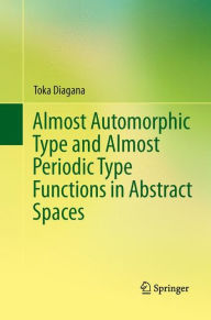 Title: Almost Automorphic Type and Almost Periodic Type Functions in Abstract Spaces, Author: Toka Diagana