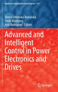 Title: Advanced and Intelligent Control in Power Electronics and Drives, Author: Teresa Orlowska-Kowalska