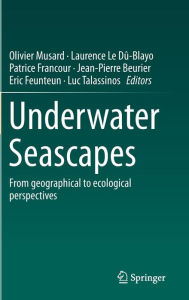 Title: Underwater Seascapes: From geographical to ecological perspectives, Author: Olivier Musard