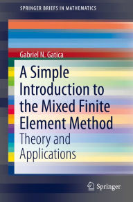 Title: A Simple Introduction to the Mixed Finite Element Method: Theory and Applications, Author: Gabriel N. Gatica