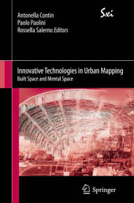 Title: Innovative Technologies in Urban Mapping: Built Space and Mental Space, Author: Antonella Contin