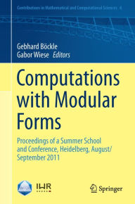 Title: Computations with Modular Forms: Proceedings of a Summer School and Conference, Heidelberg, August/September 2011, Author: Gebhard Böckle