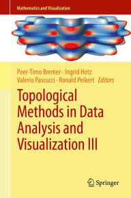 Title: Topological Methods in Data Analysis and Visualization III: Theory, Algorithms, and Applications, Author: Peer-Timo Bremer