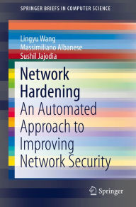 Title: Network Hardening: An Automated Approach to Improving Network Security, Author: Lingyu Wang