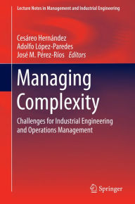 Title: Managing Complexity: Challenges for Industrial Engineering and Operations Management, Author: Cesïreo Hernïndez