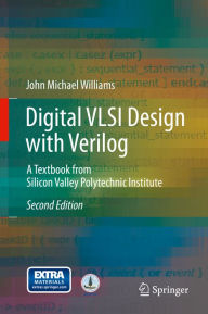 Title: Digital VLSI Design with Verilog: A Textbook from Silicon Valley Polytechnic Institute, Author: John Michael Williams