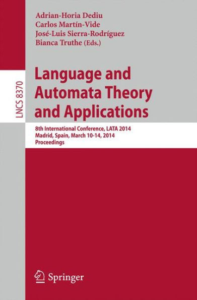 Language and Automata Theory and Applications: 8th International Conference, LATA 2014, Madrid, Spain, March 10-14, 2014, Proceedings