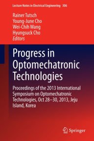 Title: Progress in Optomechatronic Technologies: Proceedings of the 2013 International Symposium on Optomechatronic Technologies, Oct 28-30, 2013, Jeju Island, Korea, Author: Rainer Tutsch